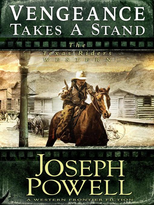 Title details for Vengeance Takes a Stand (The Texas Riders Western #4) (A Western Frontier Fiction) by Joseph Powell - Available